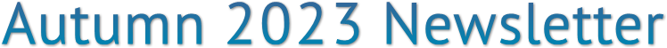 Autumn 2023 Newsletter Autumn 2023 Newsletter